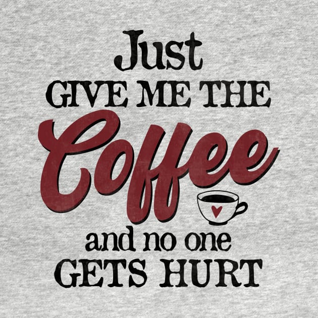 Just Give Me The Coffee And No One Gets Hurt Funny Coffee by CreativeSalek
